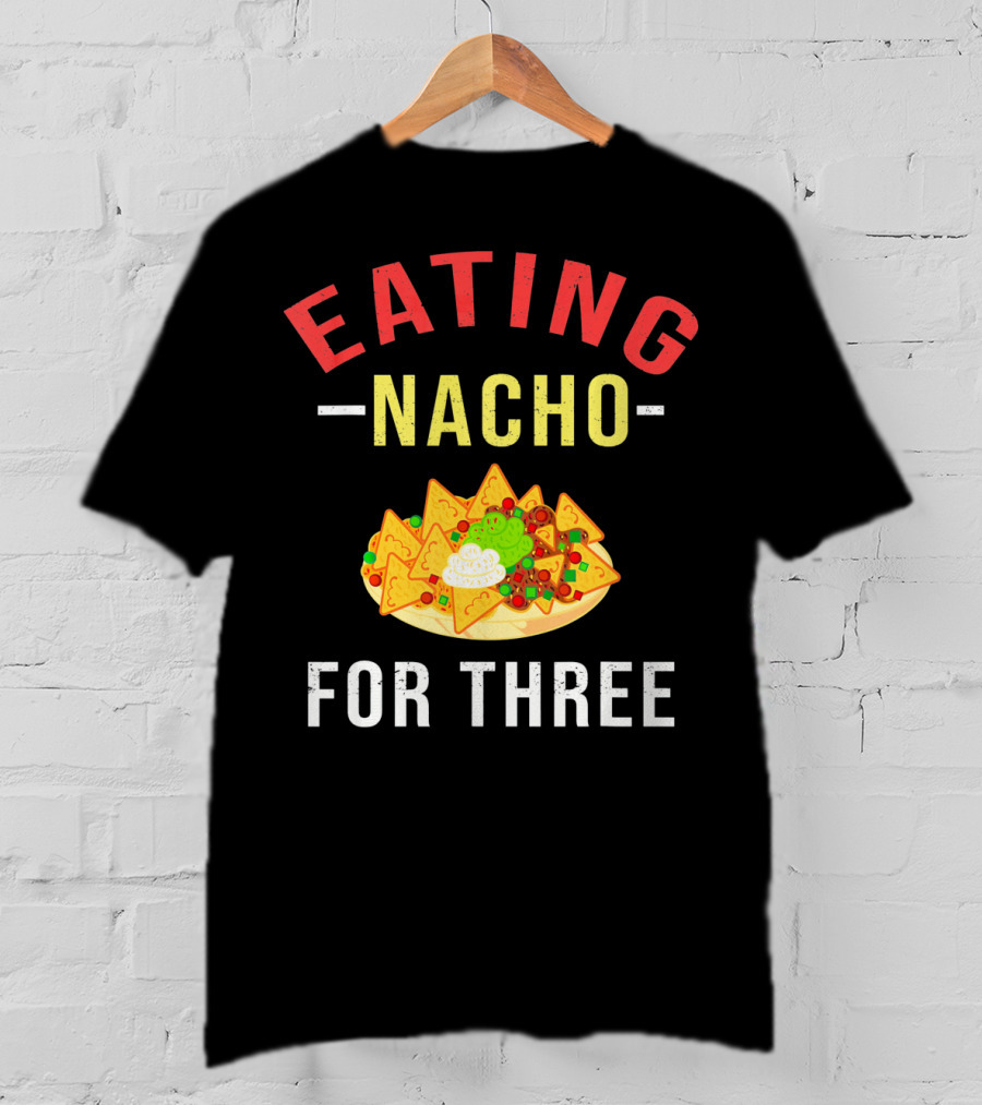 Eating Nacho For Three T-Shirt