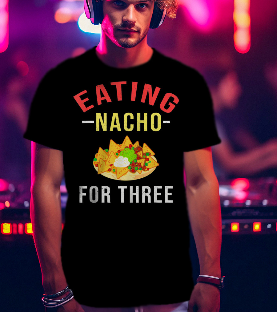 Eating Nacho For Three T-Shirt