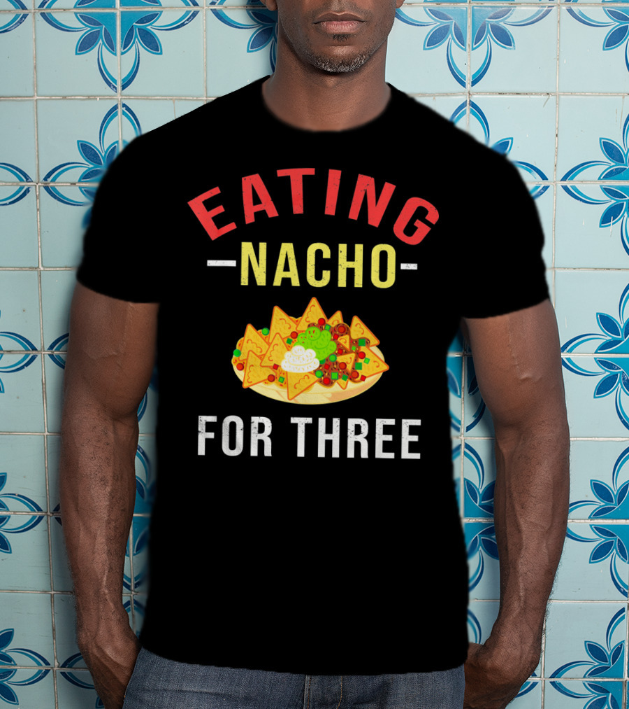 Eating Nacho For Three T-Shirt