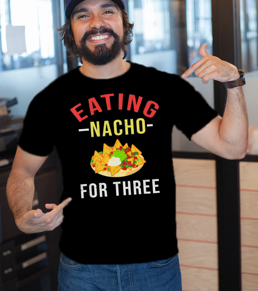 Eating Nacho For Three T-Shirt