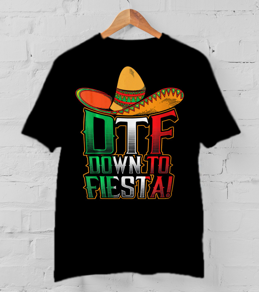 DTF Down To Fiesta Sombrero Mexican Flag Colors Cinco De Mayo T-Shirt