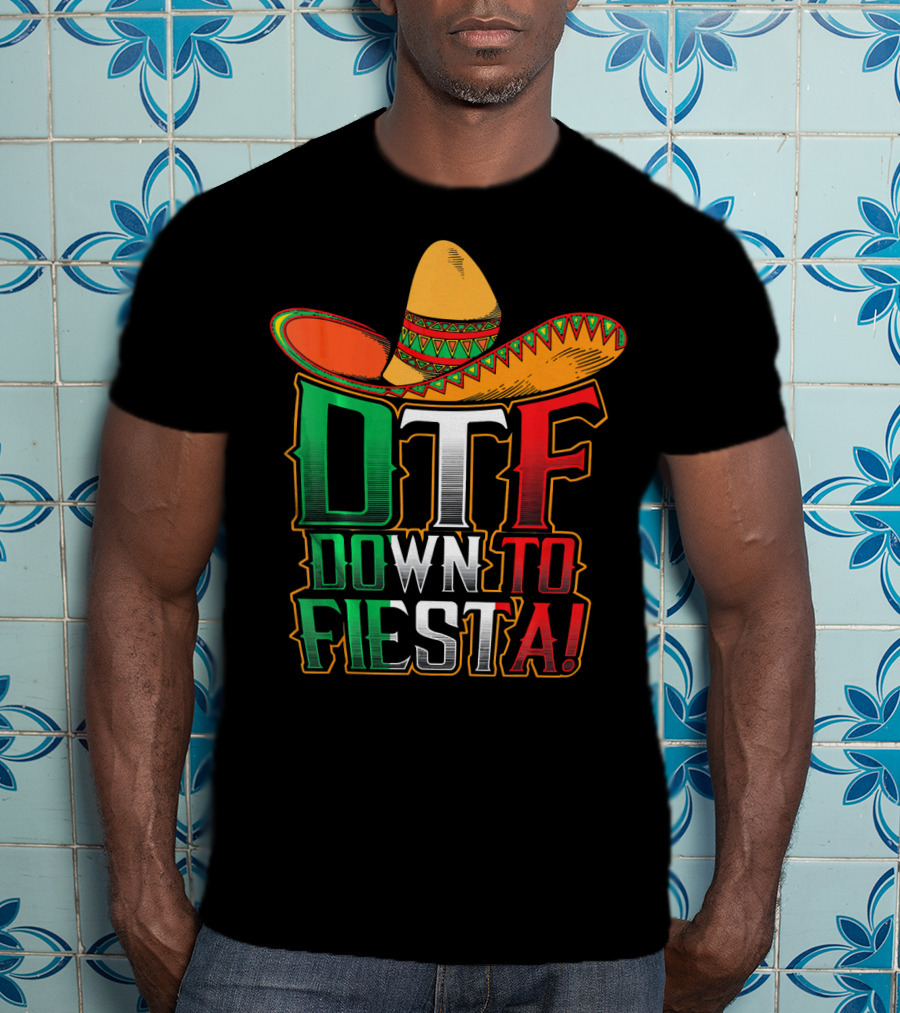 DTF Down To Fiesta Sombrero Mexican Flag Colors Cinco De Mayo T-Shirt
