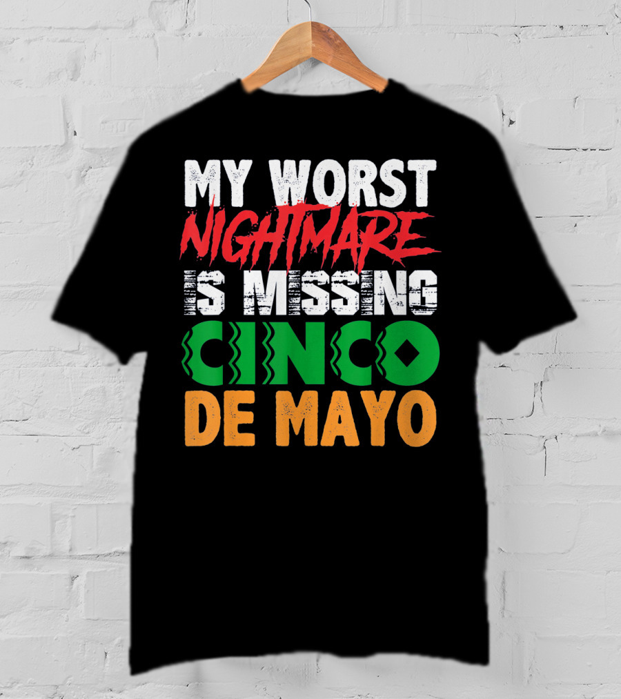 My Worst Nightmare Is Missing Cinco De Mayo T-Shirt