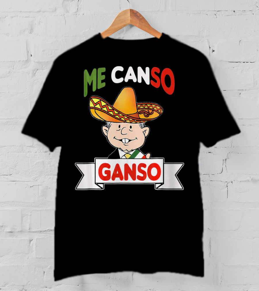 Me Canso Ganso AMLO Sombrero Mexican Flag Colors Cartoon T-Shirt