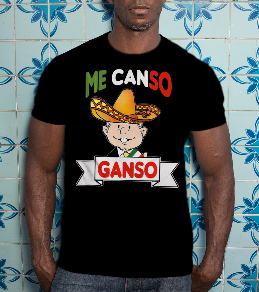 Me Canso Ganso AMLO Sombrero Mexican Flag Colors Cartoon T-Shirt