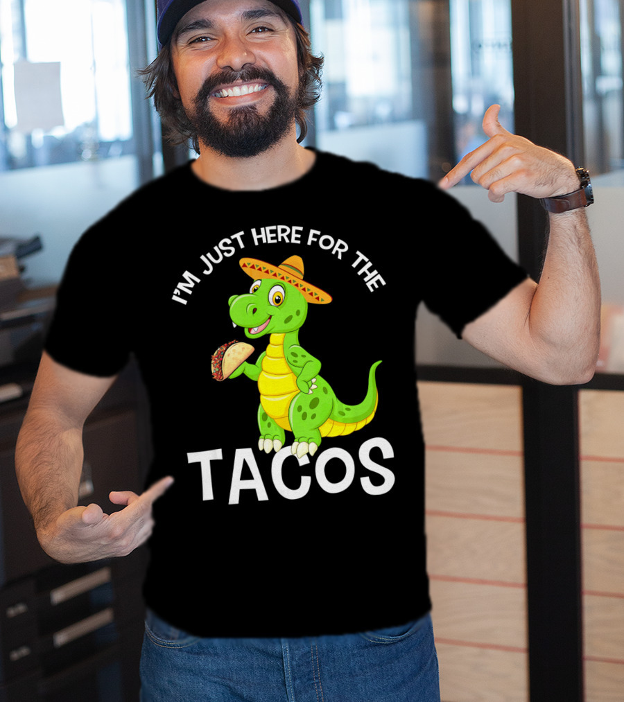 I'm Just Here For The Tacos Funny Dinosaur Eat Tacos Cinco De T-Shirt