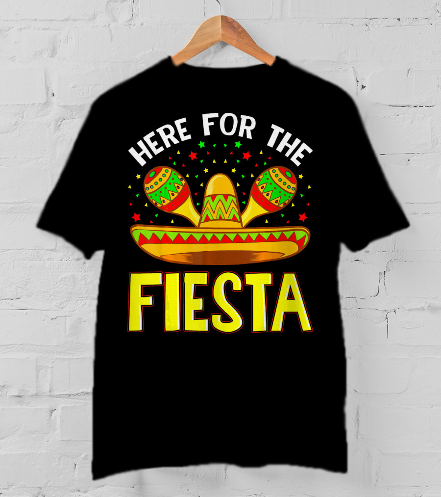 Here For The Fiesta Sombrero Maracas Cinco De Mayo T-Shirt