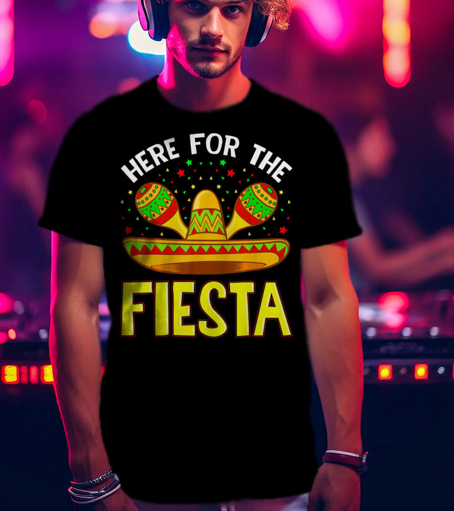 Here For The Fiesta Sombrero Maracas Cinco De Mayo T-Shirt
