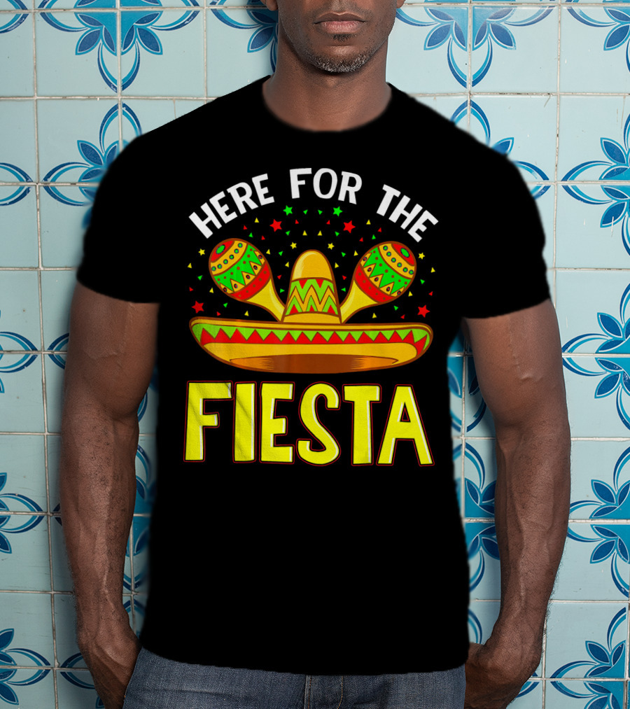 Here For The Fiesta Sombrero Maracas Cinco De Mayo T-Shirt