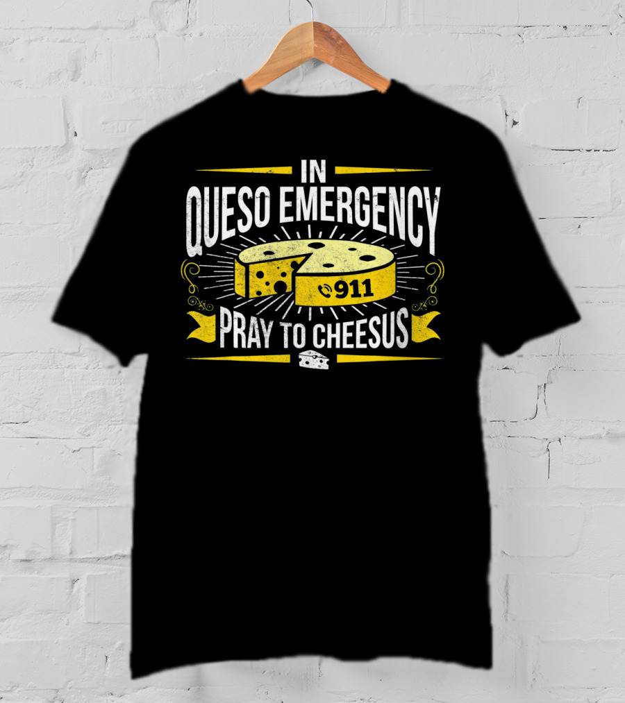 In Queso Emergency Pray To Cheesus 911 T-Shirt