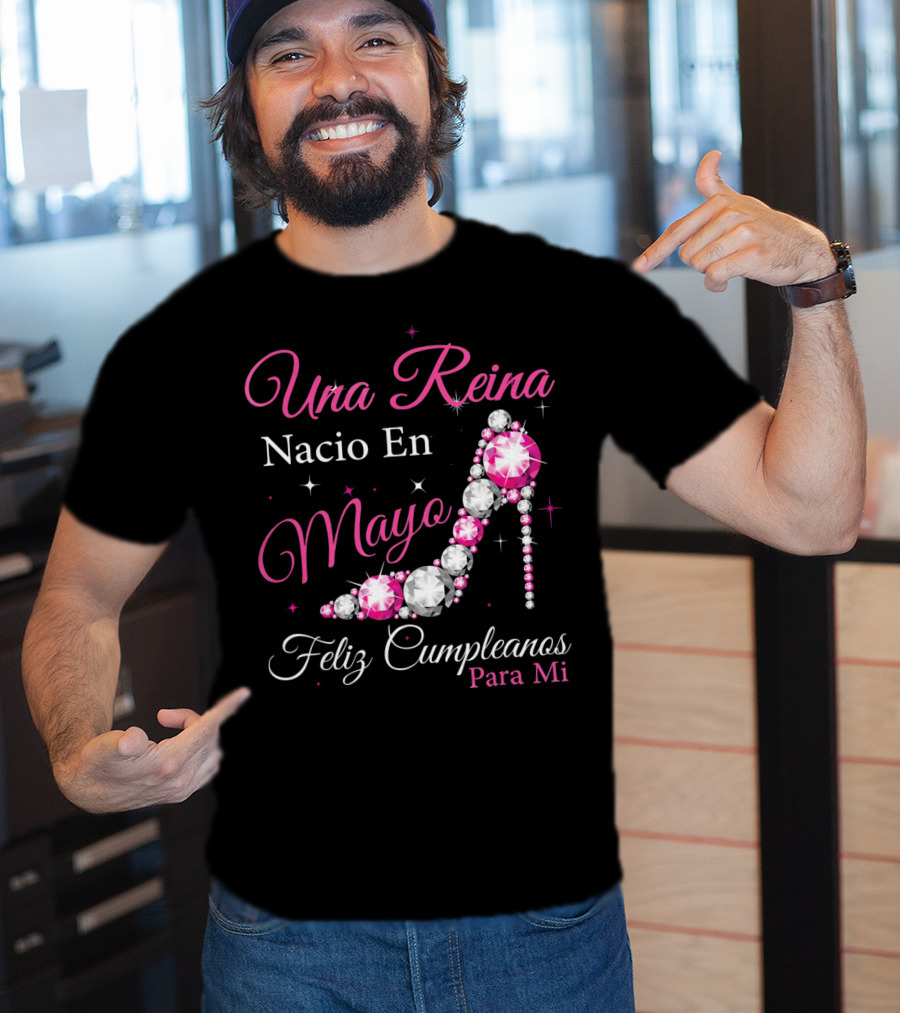 Una Reina Nacio En Mayo Feliz Cumpleanos Para Mi T-Shirt