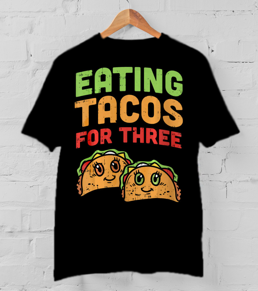 EATING TACOS FOR THREE Twins Pregnancy Humor T-Shirt
