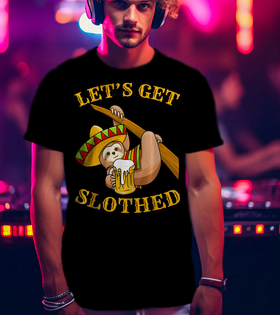 Let's Get Slothed Cinco De Mayo Sloth Sombrero Beer T-Shirt