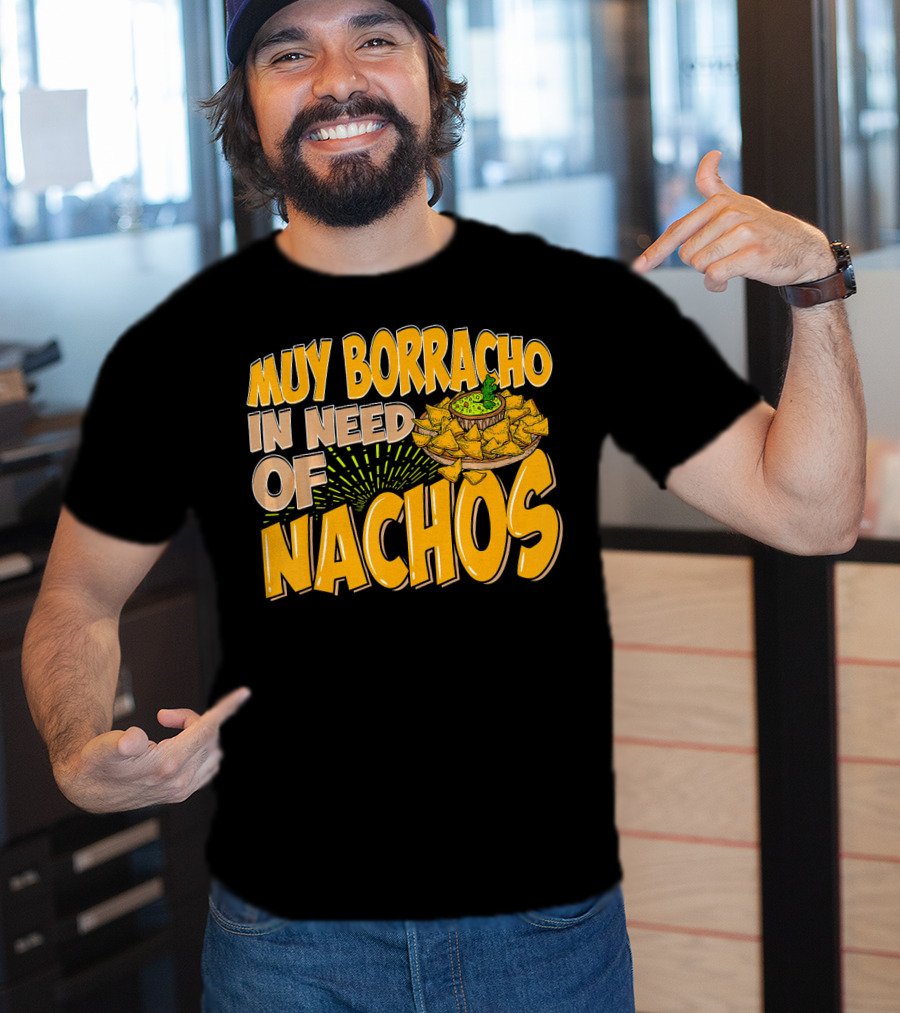 Muy Borracho In Need Of Nachos Funny Text With Nachos T-Shirt