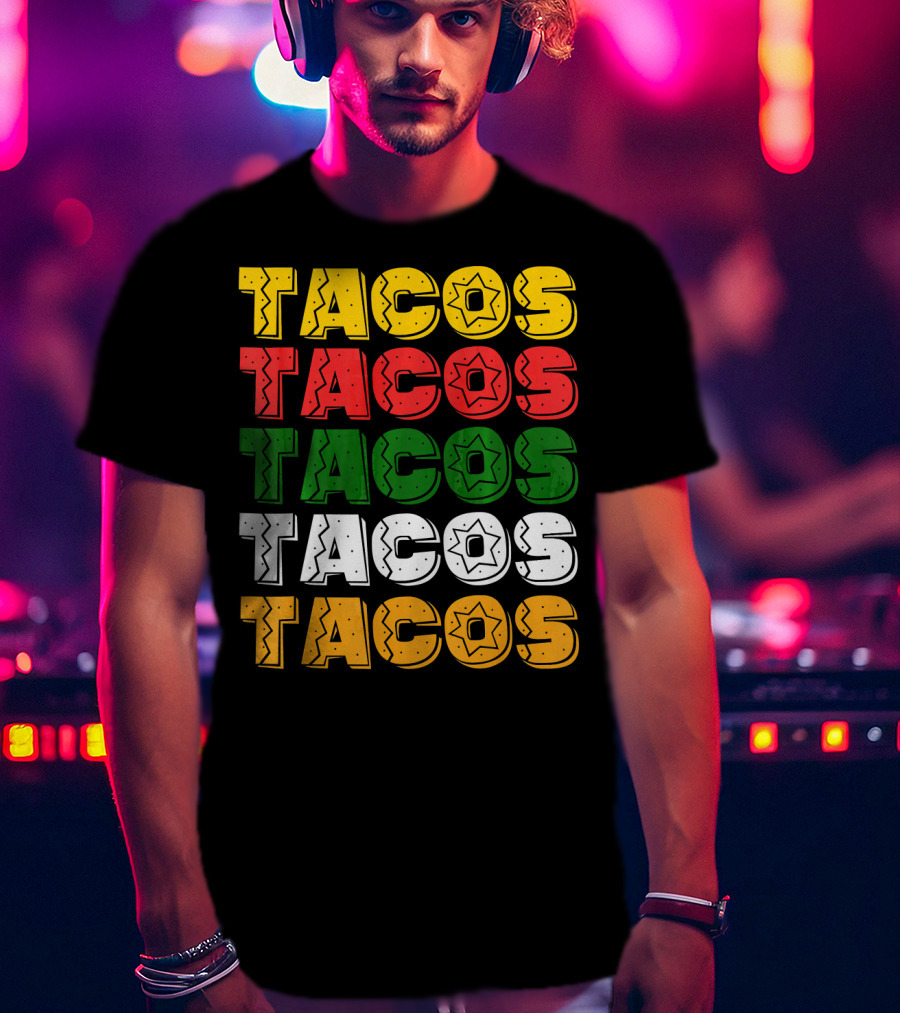 Tacos Tacos Tacos Cinco De Mayo Mexican Flag Colors T-Shirt