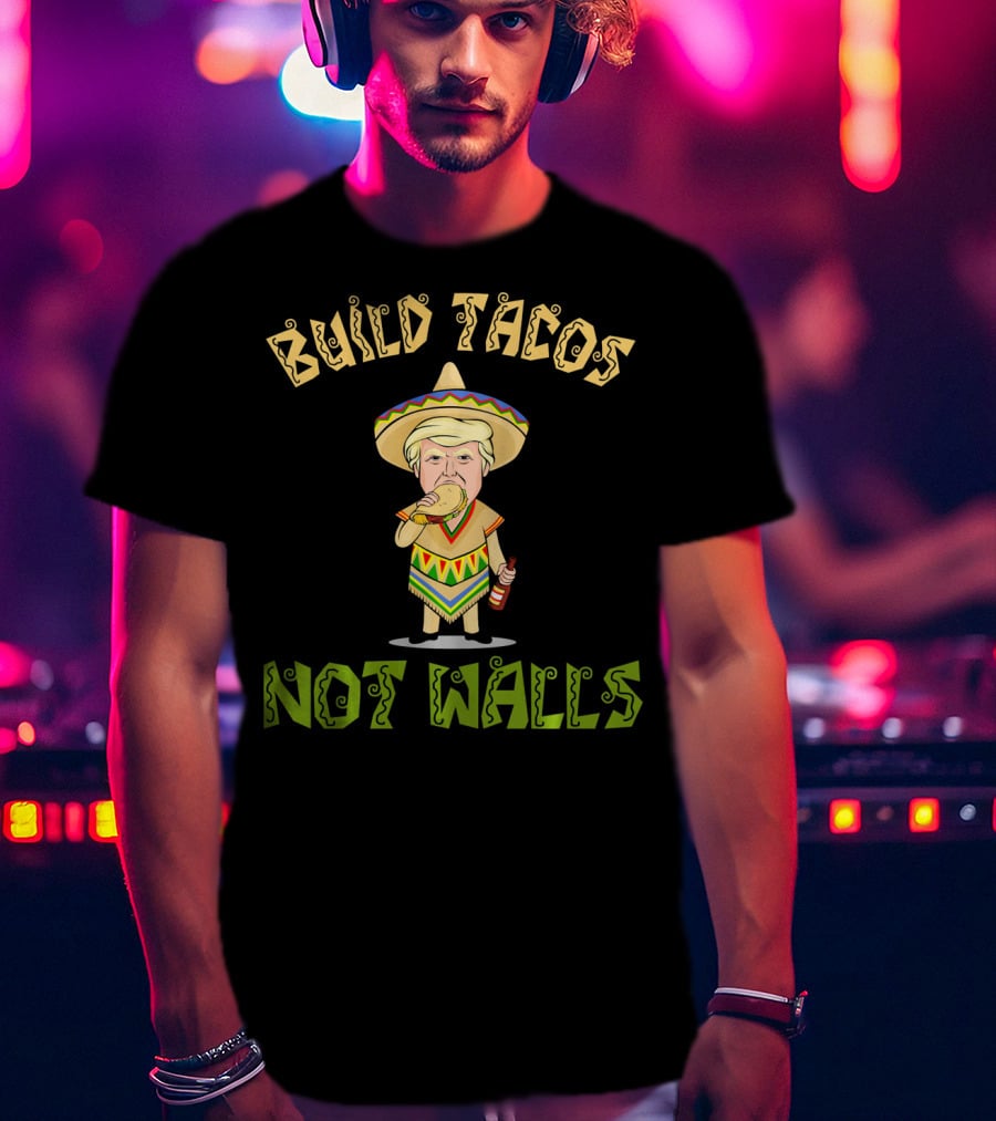 Build Tacos Not Walls Cinco De Mayo Sombrero Character Eating Taco T-Shirt