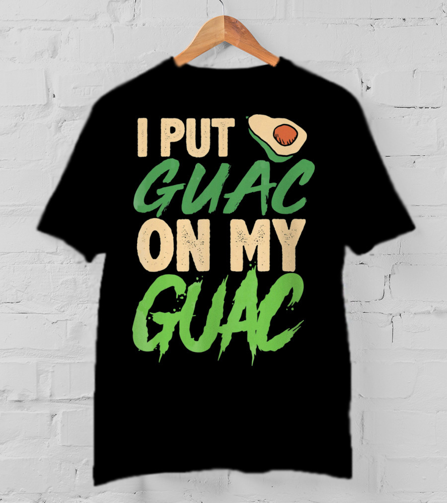 I Put Guac On My Guac Avocado Cinco De Mayo T-Shirt