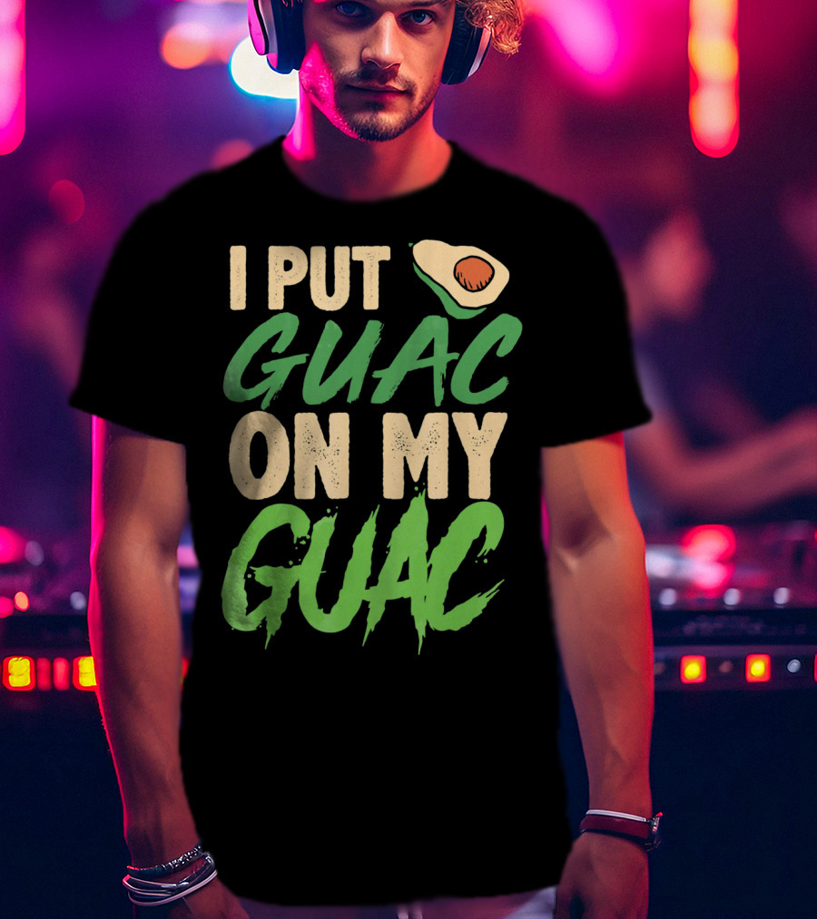 I Put Guac On My Guac Avocado Cinco De Mayo T-Shirt