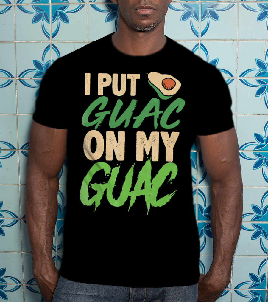 I Put Guac On My Guac Avocado Cinco De Mayo T-Shirt