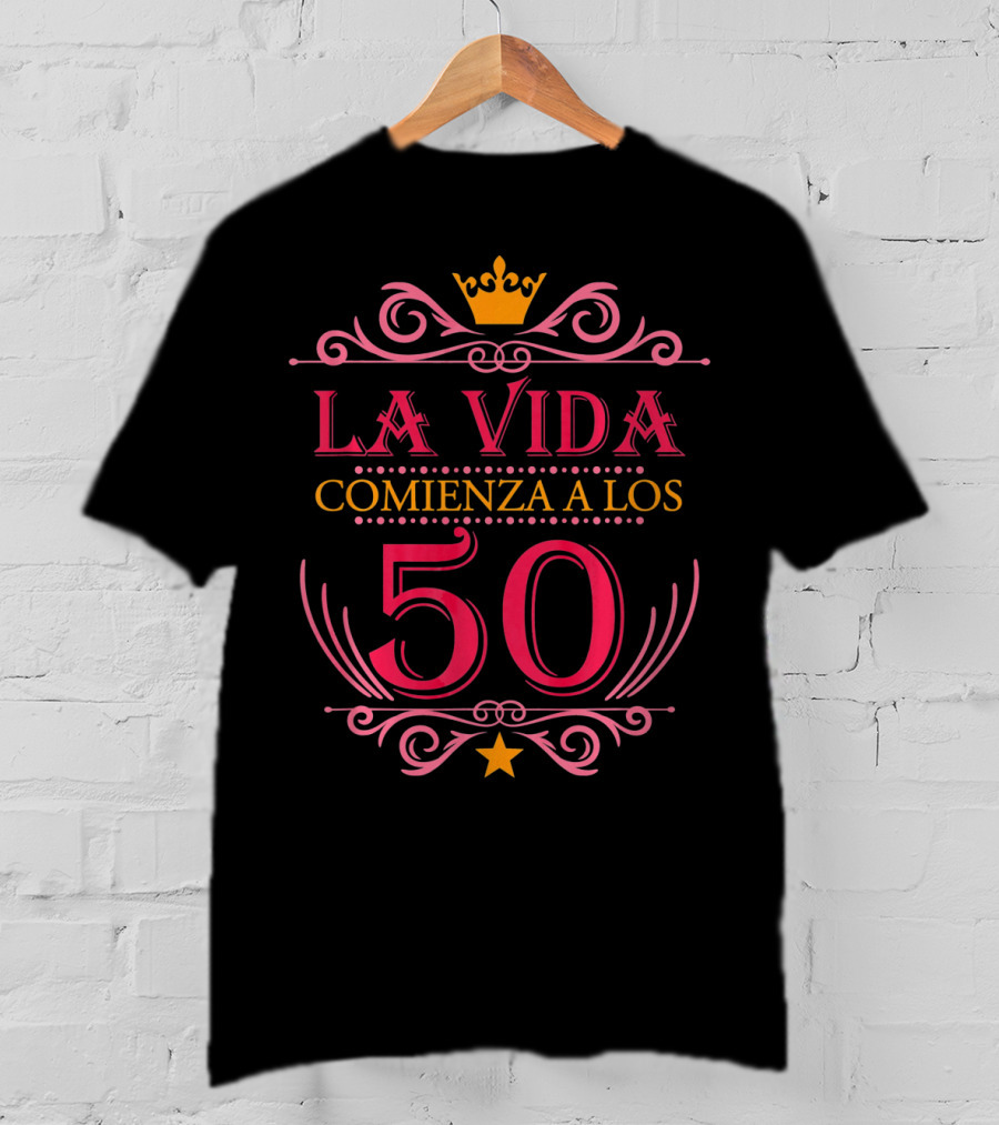 La Vida Comienza A Los 50 Regalo Camiseta Para Mujer De Cumpleaños T-Shirt