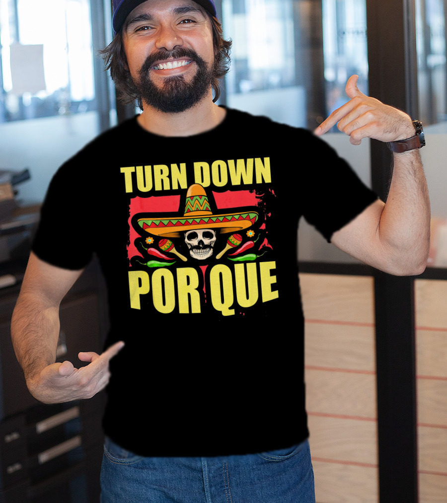 Turn Down Por Que Cinco De Mayo Sombrero Skull Maracas T-Shirt