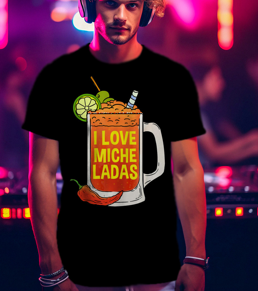 I Love Micheladas Lime And Chili Drink Cinco T-Shirt