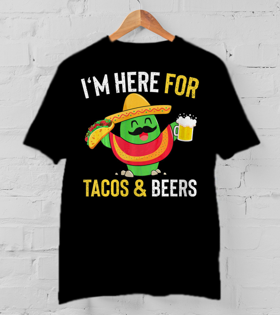 I'm Here For Tacos And Beers Cinco De Mayo Beer T-Shirt