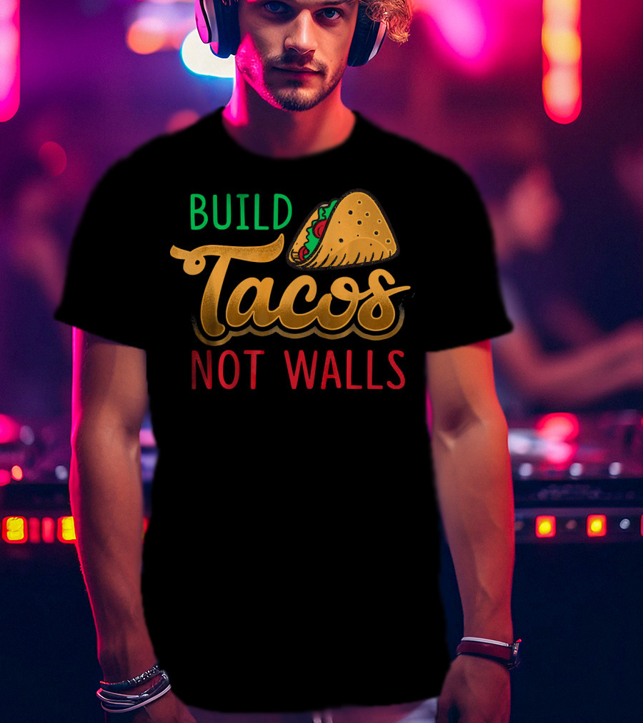Build Tacos Not Walls Taco Graphic Cinco De Mayo T-Shirt
