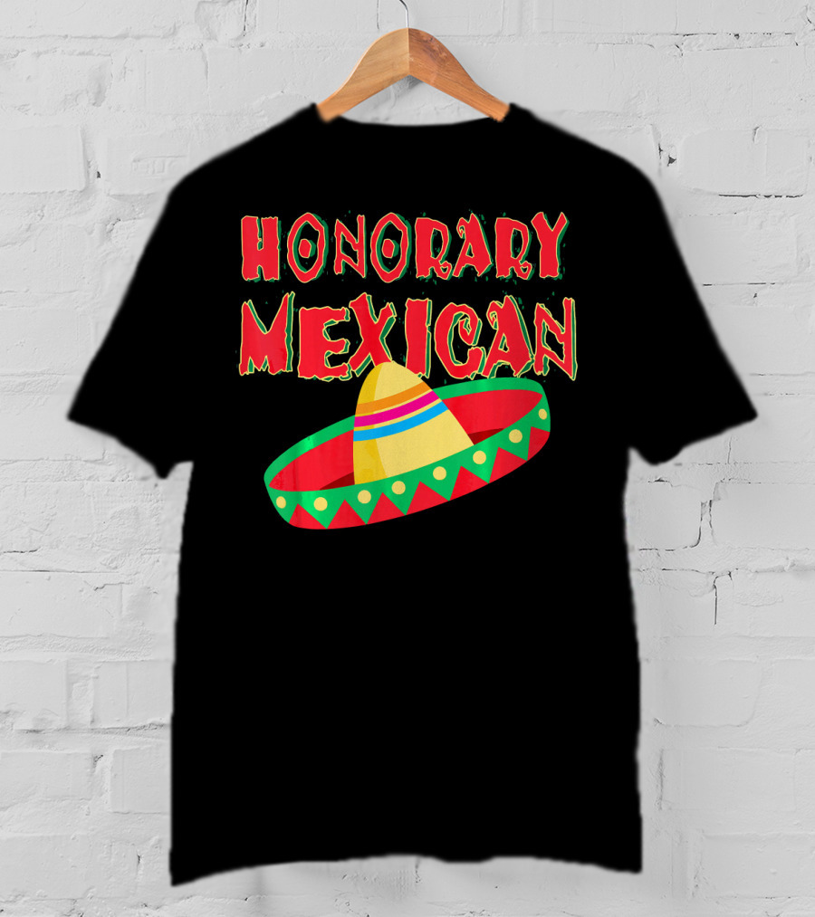 Honorary Mexican Sombrero Cinco De Mayo Fiesta T-Shirt