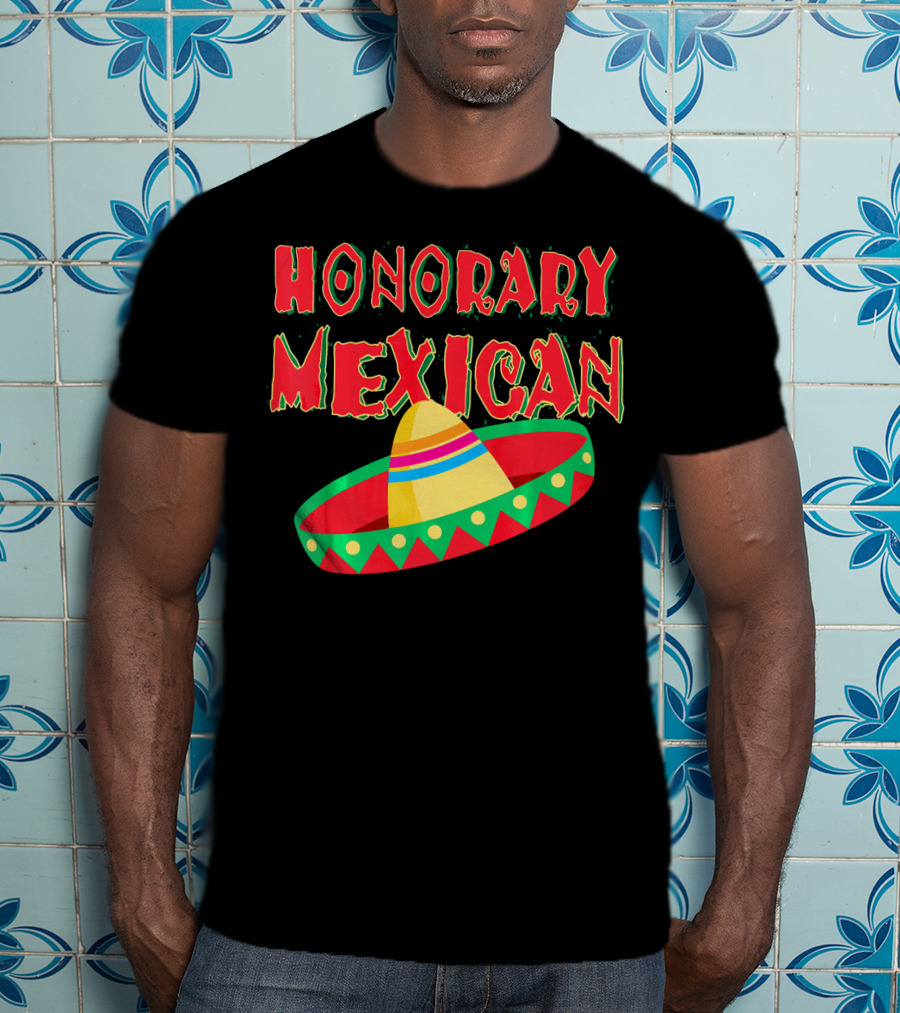 Honorary Mexican Sombrero Cinco De Mayo Fiesta T-Shirt