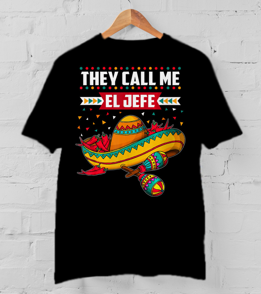 They Call Me El Jefe Sombrero Maracas Mexican Cinco De Mayo T-Shirt