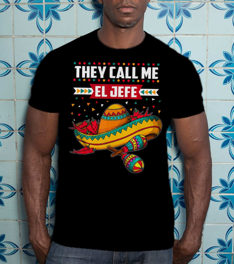 They Call Me El Jefe Sombrero Maracas Mexican Cinco De Mayo T-Shirt