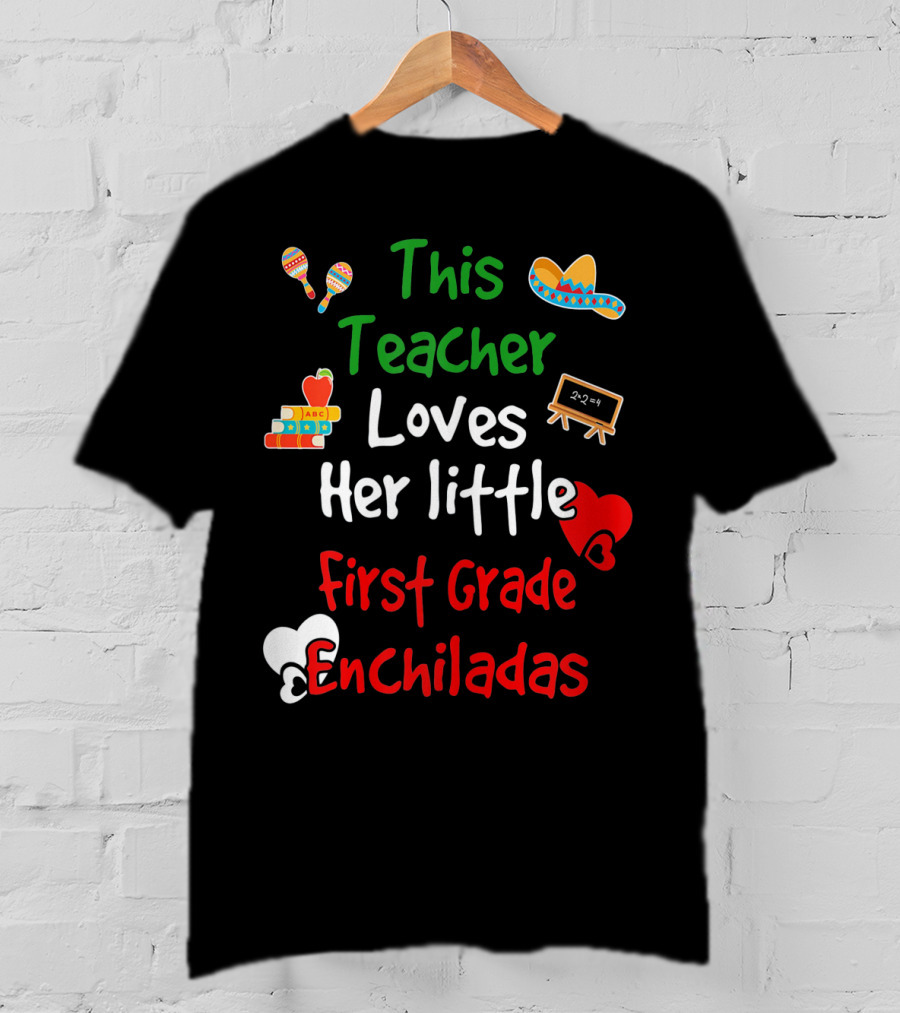 This Teacher Loves Her Little First Grade Enchiladas T-Shirt