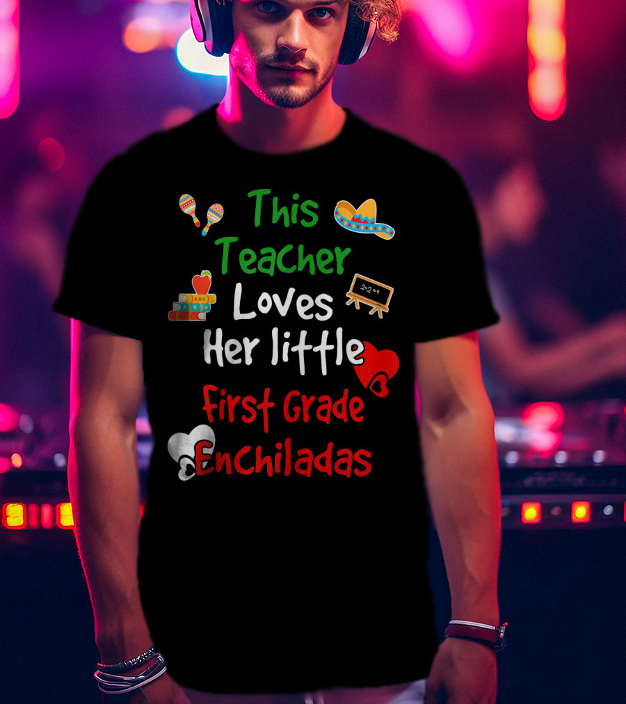 This Teacher Loves Her Little First Grade Enchiladas T-Shirt