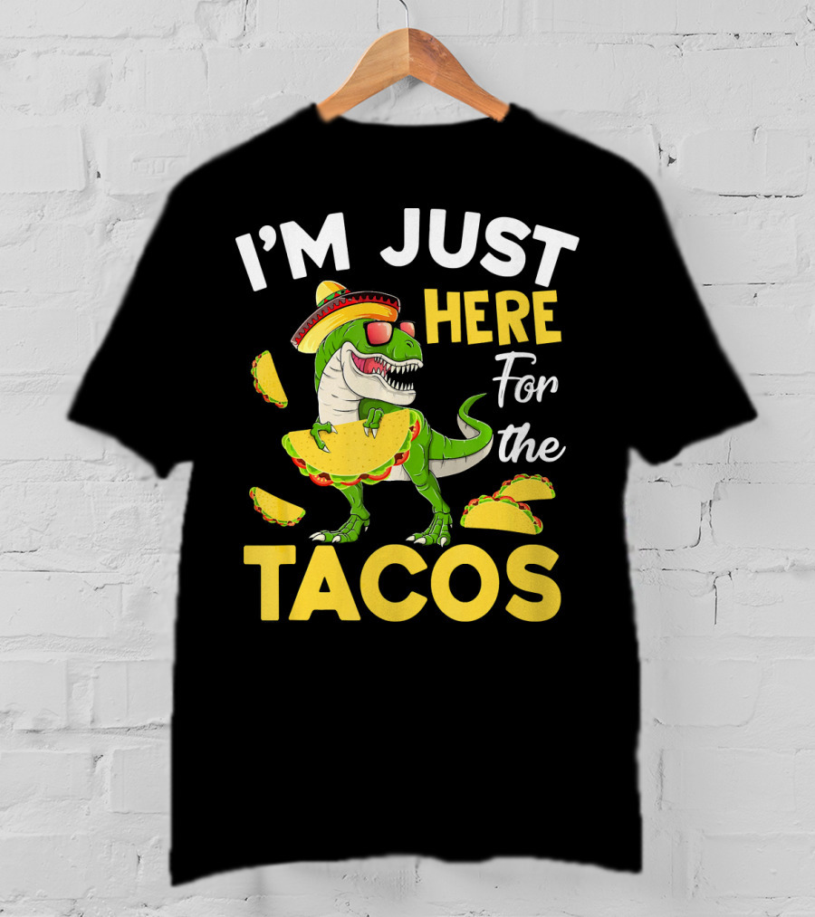 I'm Just Here For The Tacos Dinosaur T-Shirt