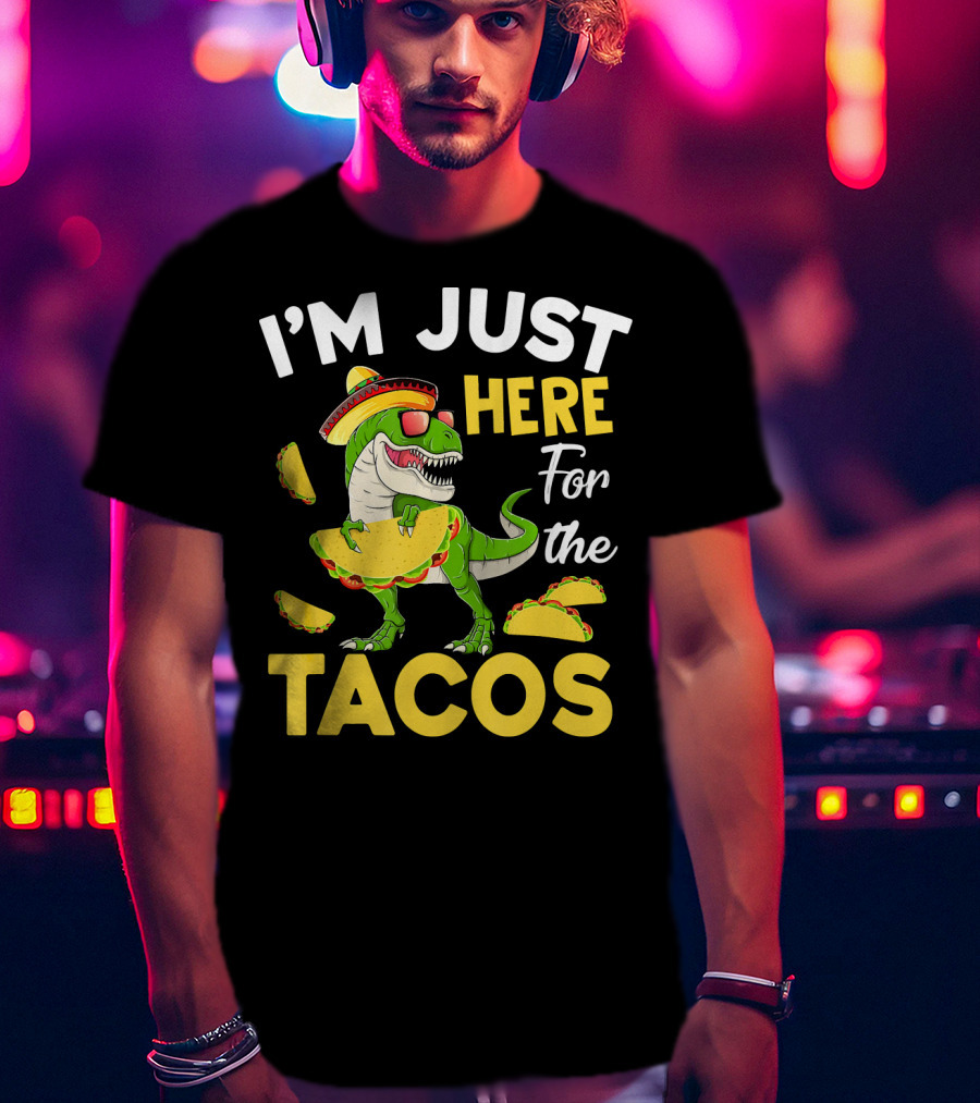 I'm Just Here For The Tacos Dinosaur T-Shirt