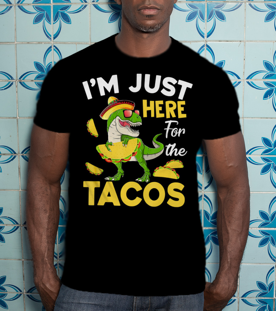I'm Just Here For The Tacos Dinosaur T-Shirt