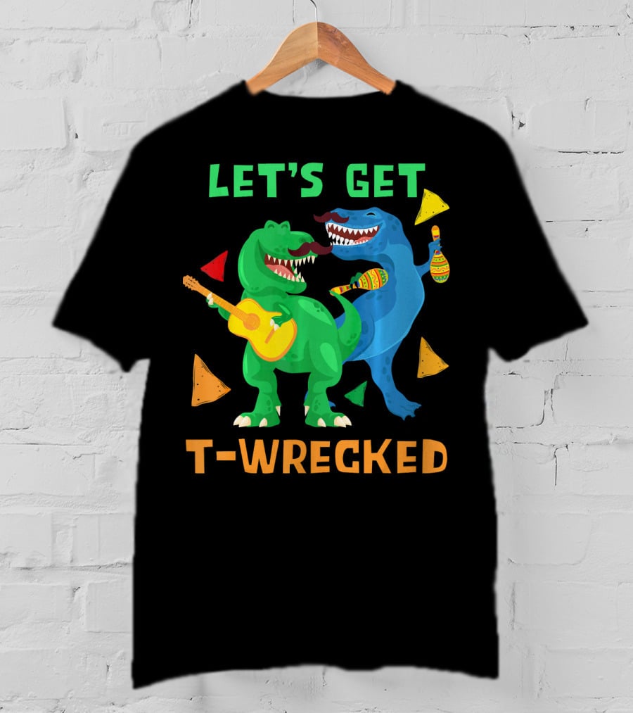 Let's Get T-Wrecked Dinosaur Fun With Cinco De Mayo Rex T-Shirt