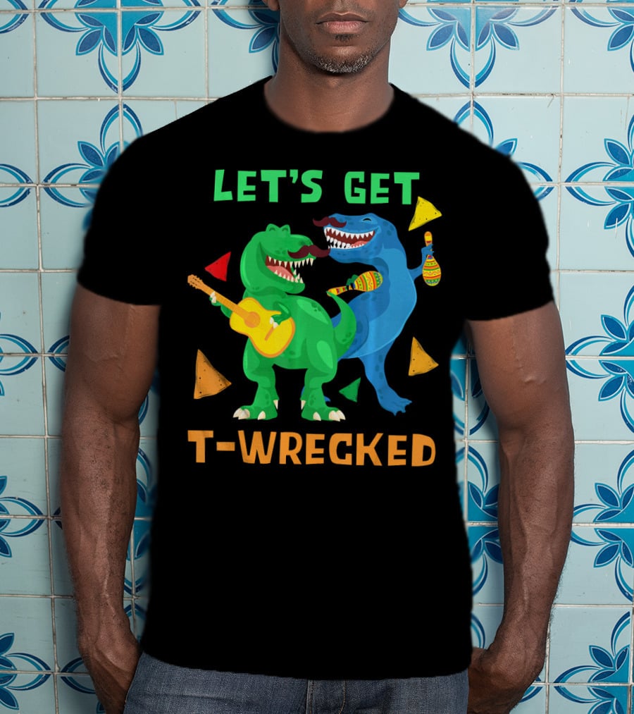 Let's Get T-Wrecked Dinosaur Fun With Cinco De Mayo Rex T-Shirt