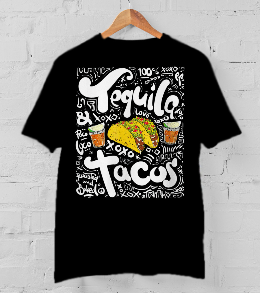 Tequila And Tacos 100% Love XOXO Roasted And Baked Loco Fiesta Party T-Shirt