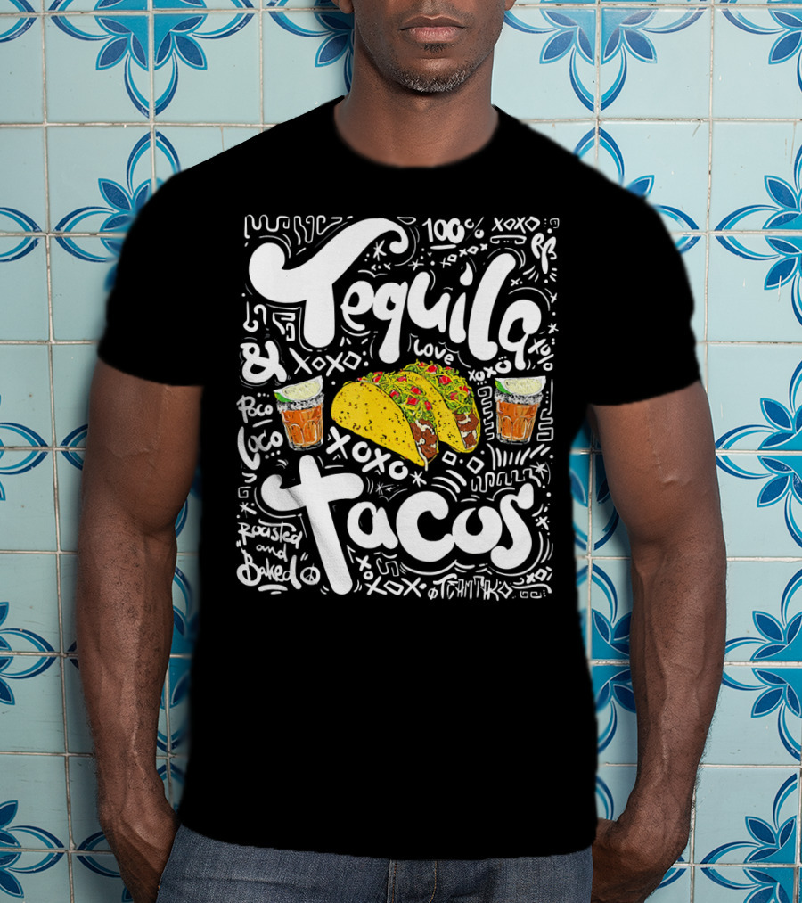 Tequila And Tacos 100% Love XOXO Roasted And Baked Loco Fiesta Party T-Shirt