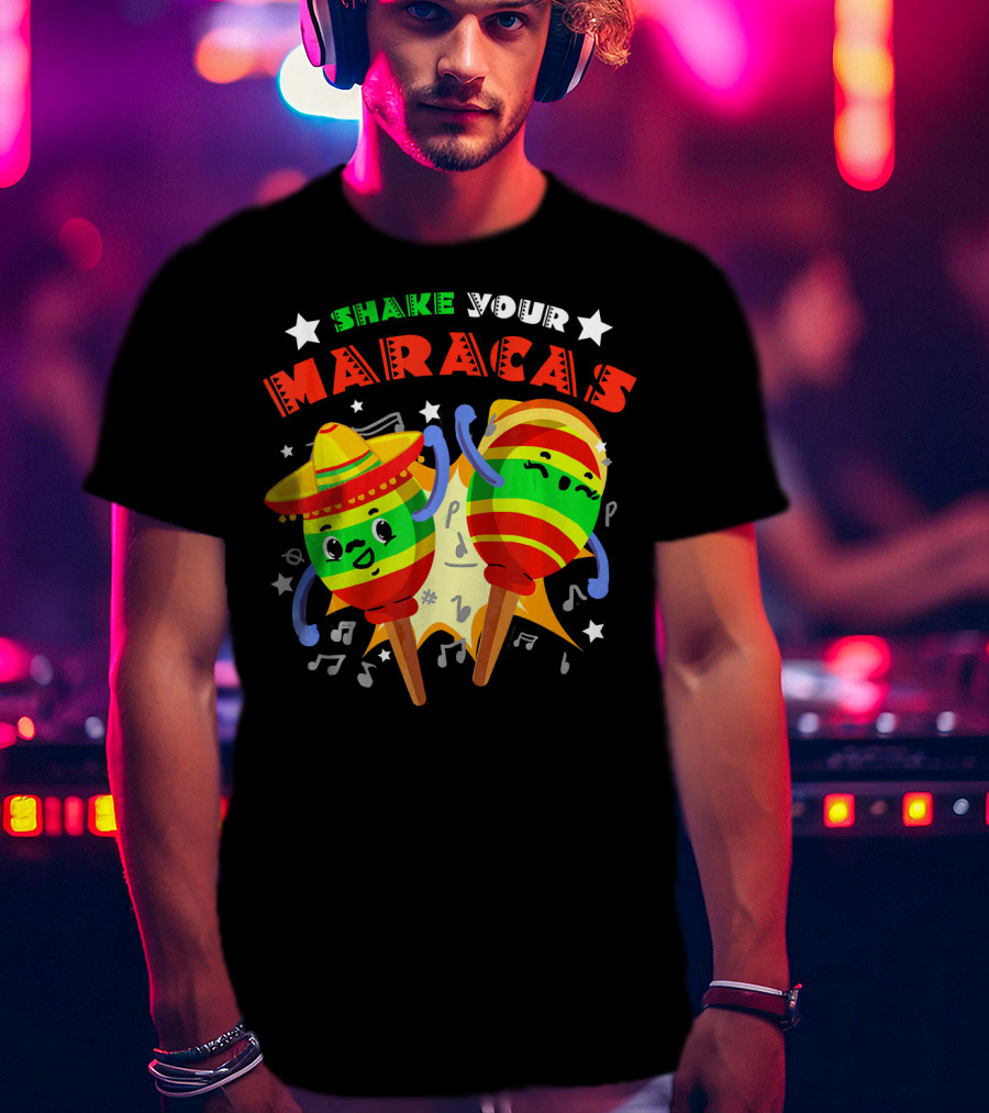 Shake Your Maracas Cinco De Mayo Fiesta Fun With Sombrero And Music Notes T-Shirt