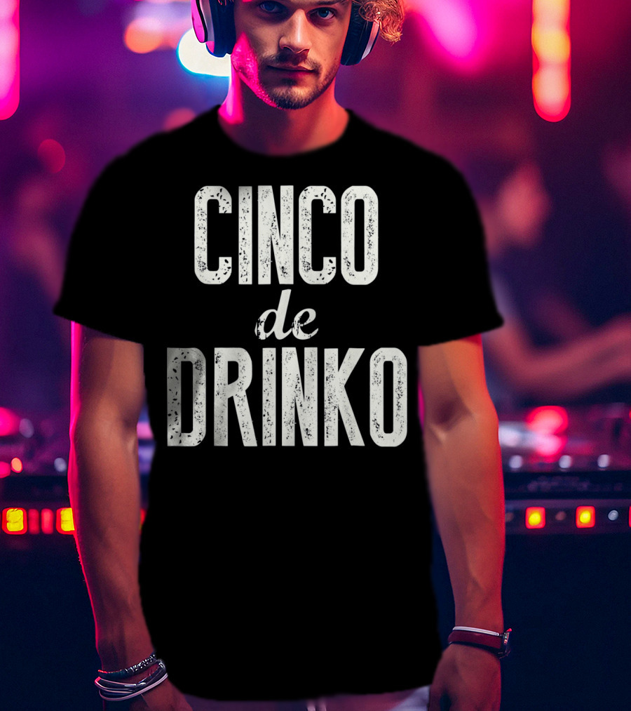 Cinco De Drinko Cinco De Mayo Party T-Shirt