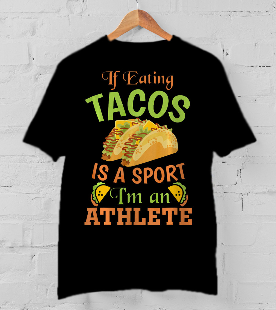If Eating Tacos Is A Sport I'm An Athlete T-Shirt