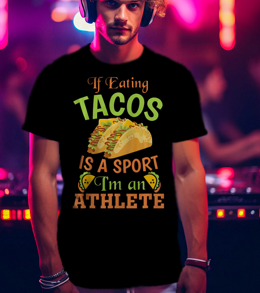 If Eating Tacos Is A Sport I'm An Athlete T-Shirt