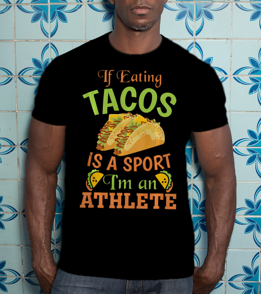 If Eating Tacos Is A Sport I'm An Athlete T-Shirt