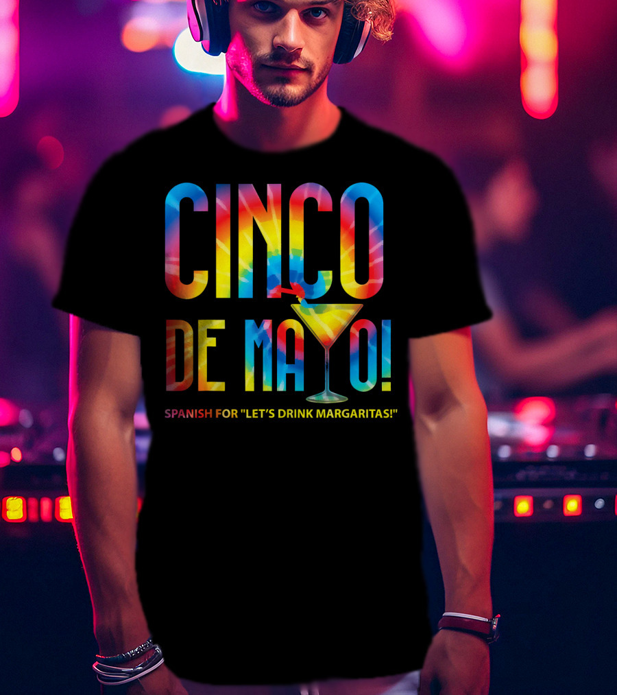 Cinco De Mayo Spanish For Let's Drink Margaritas Colorful Text With Margarita Glass T-Shirt
