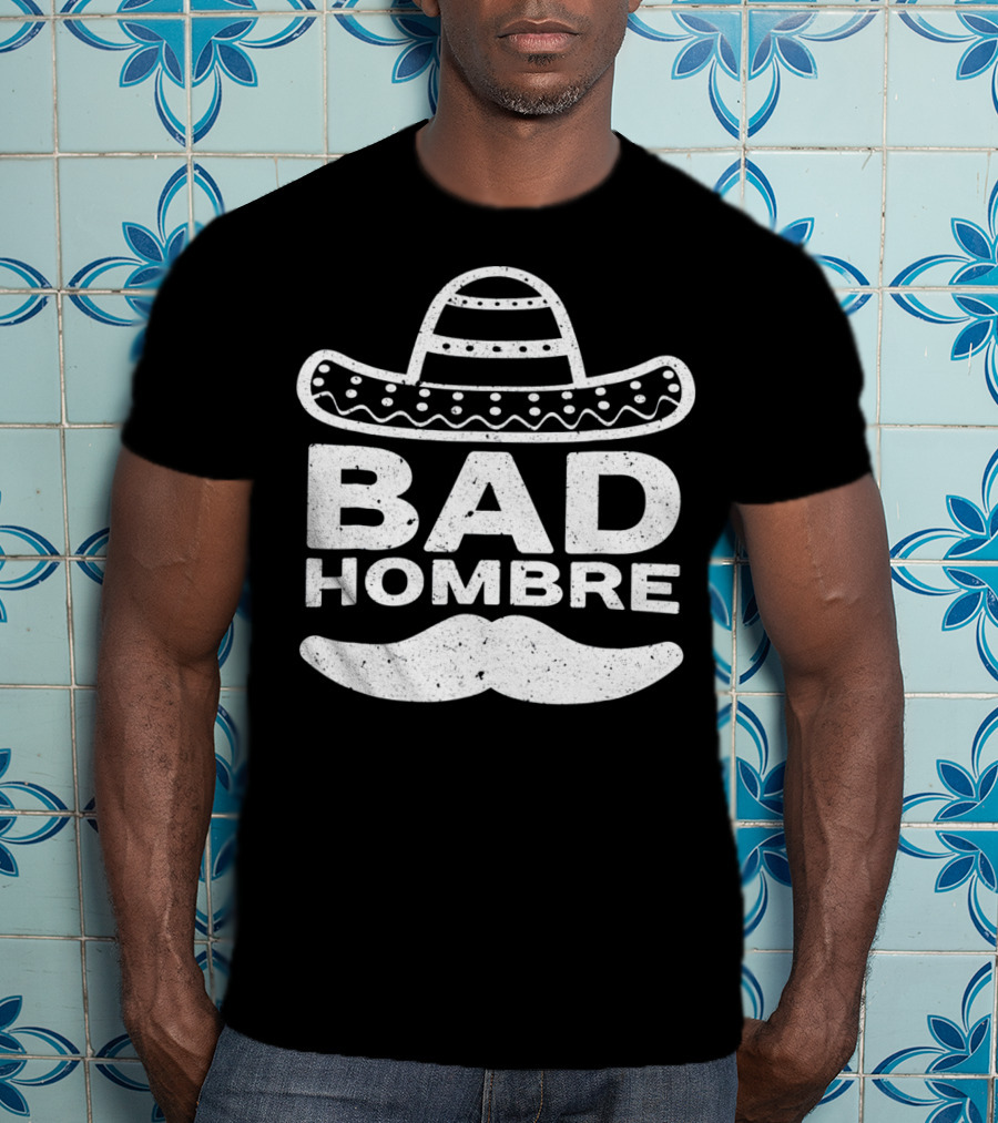 Bad Hombre Sombrero Mustache Cinco De Mayo T-Shirt