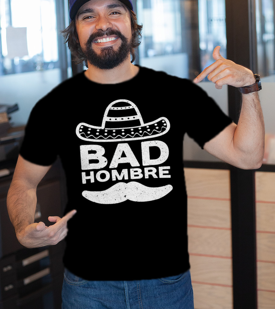 Bad Hombre Sombrero Mustache Cinco De Mayo T-Shirt