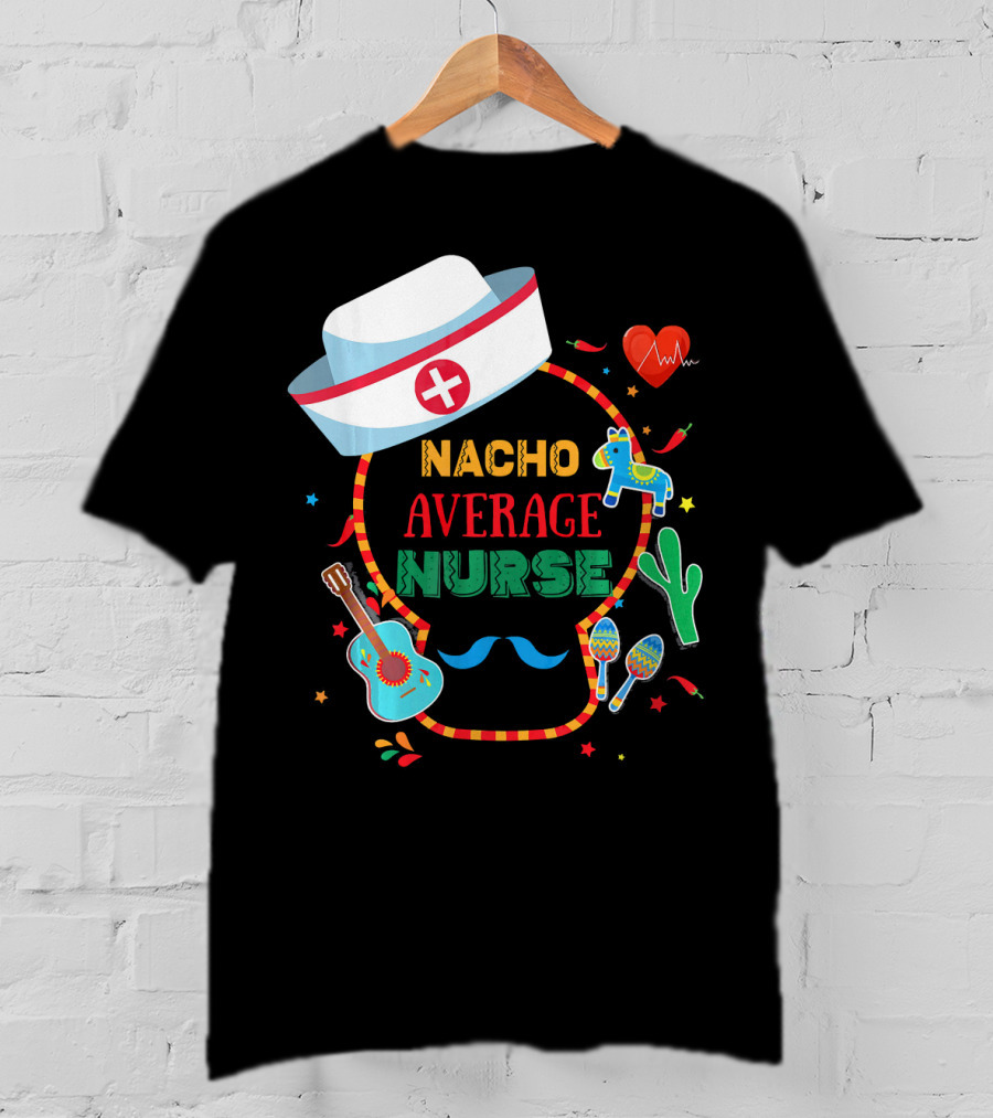 Nacho Average Nurse Cinco De Mayo T-Shirt